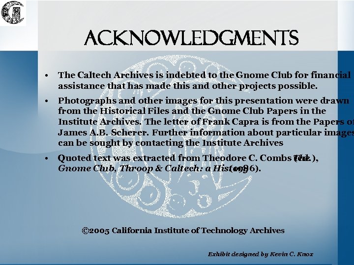 acknowledgments • The Caltech Archives is indebted to the Gnome Club for financial assistance