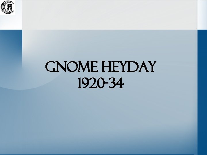 Gnome heyday 1920 -34 