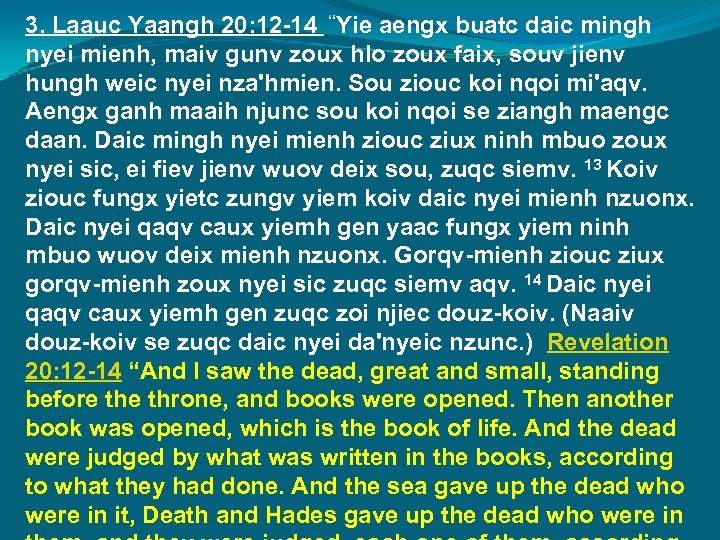 3. Laauc Yaangh 20: 12 -14 “Yie aengx buatc daic mingh nyei mienh, maiv