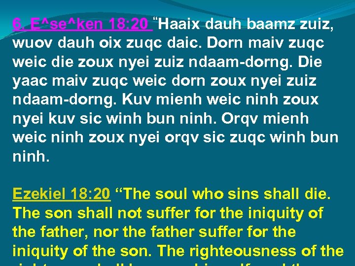 6. E^se^ken 18: 20 “Haaix dauh baamz zuiz, wuov dauh oix zuqc daic. Dorn