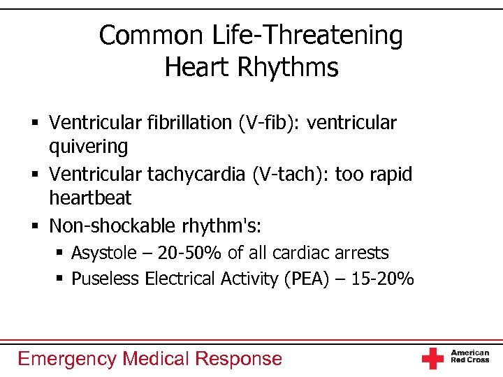 Common Life-Threatening Heart Rhythms § Ventricular fibrillation (V-fib): ventricular quivering § Ventricular tachycardia (V-tach):