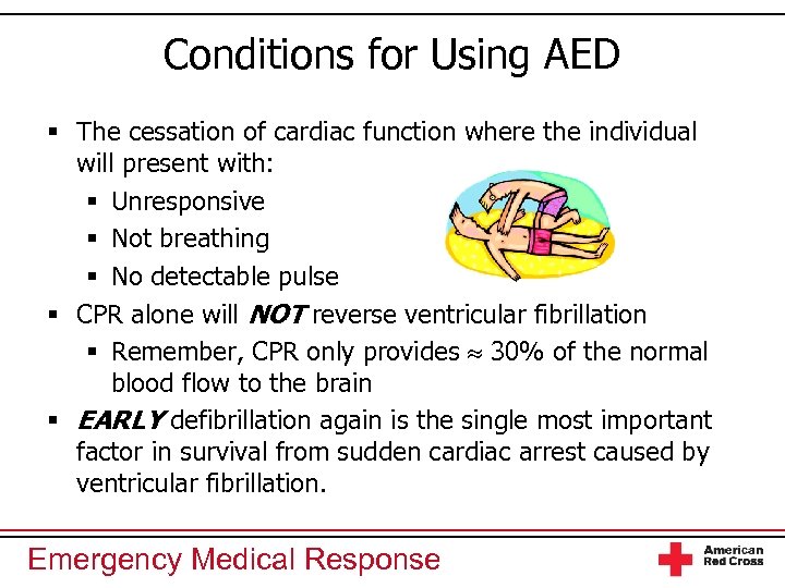 Conditions for Using AED § The cessation of cardiac function where the individual will