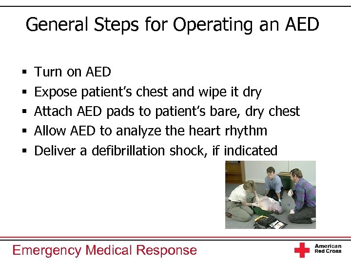 General Steps for Operating an AED § § § Turn on AED Expose patient’s