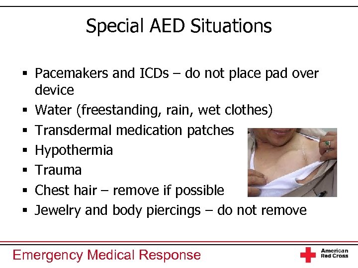 Special AED Situations § Pacemakers and ICDs – do not place pad over device