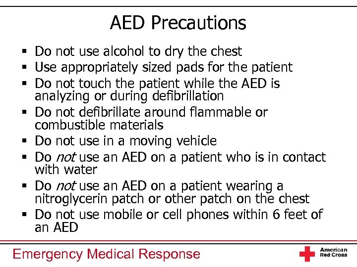 AED Precautions § Do not use alcohol to dry the chest § Use appropriately