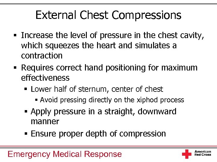 External Chest Compressions § Increase the level of pressure in the chest cavity, which