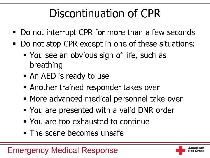 Discontinuation of CPR § Do not interrupt CPR for more than a few seconds