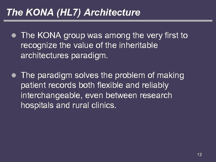 The KONA (HL 7) Architecture l The KONA group was among the very first