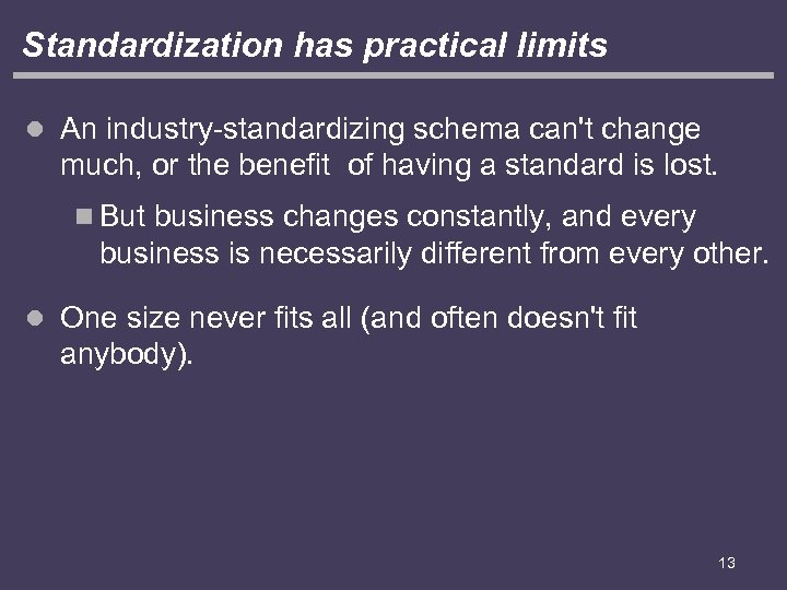 Standardization has practical limits l An industry-standardizing schema can't change much, or the benefit