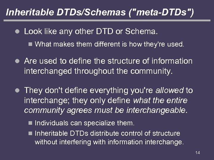 Inheritable DTDs/Schemas ("meta-DTDs") l Look like any other DTD or Schema. n What makes