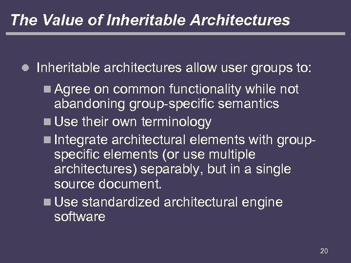The Value of Inheritable Architectures l Inheritable architectures allow user groups to: n Agree