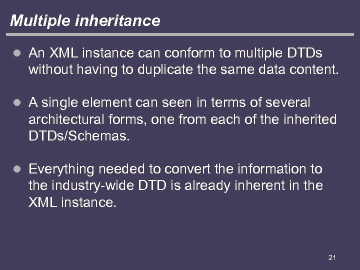 Multiple inheritance l An XML instance can conform to multiple DTDs without having to