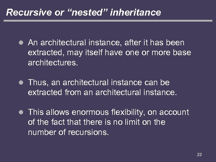 Recursive or “nested” inheritance l An architectural instance, after it has been extracted, may