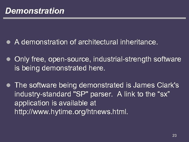 Demonstration l A demonstration of architectural inheritance. l Only free, open-source, industrial-strength software is