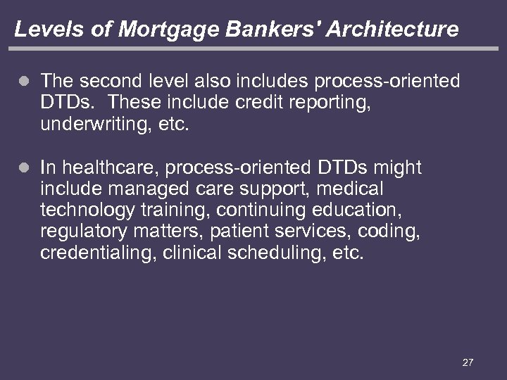 Levels of Mortgage Bankers' Architecture l The second level also includes process-oriented DTDs. These
