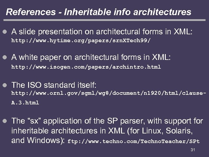 References - Inheritable info architectures l A slide presentation on architectural forms in XML: