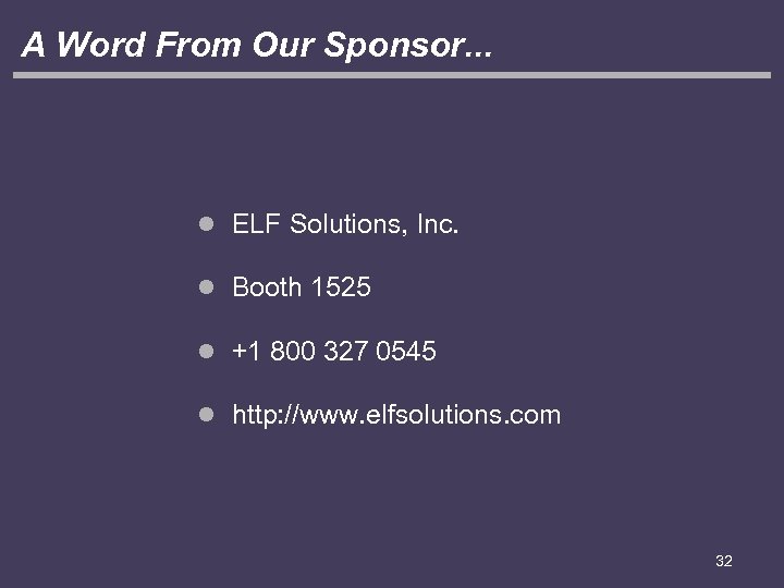 A Word From Our Sponsor. . . l ELF Solutions, Inc. l Booth 1525