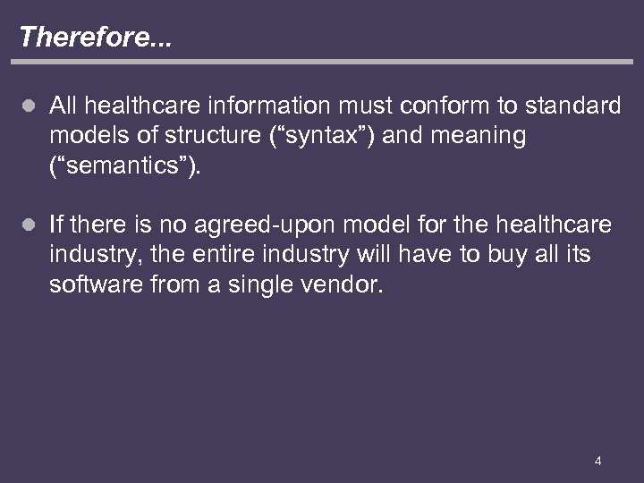 Therefore. . . l All healthcare information must conform to standard models of structure