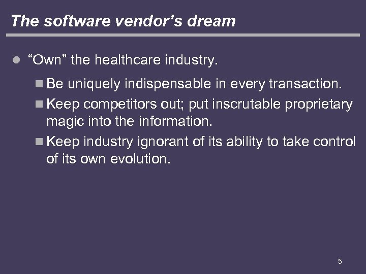 The software vendor’s dream l “Own” the healthcare industry. n Be uniquely indispensable in