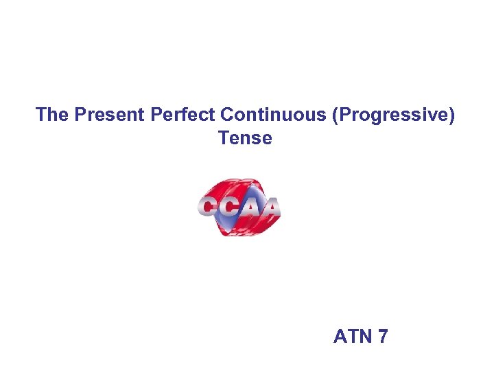 The Present Perfect Continuous (Progressive) Tense ATN 7 