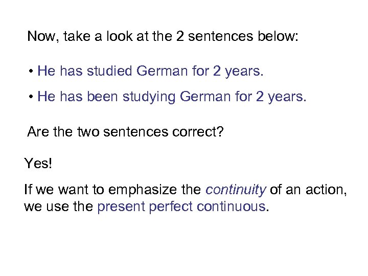 Now, take a look at the 2 sentences below: • He has studied German