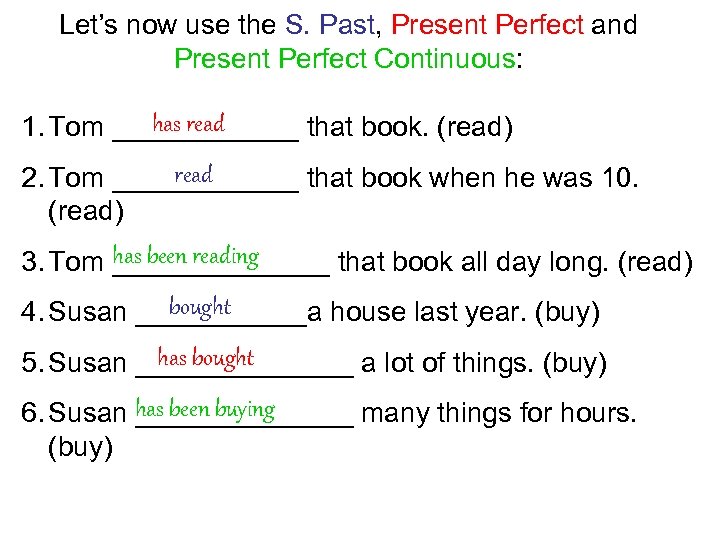 Let’s now use the S. Past, Present Perfect and Present Perfect Continuous: has read