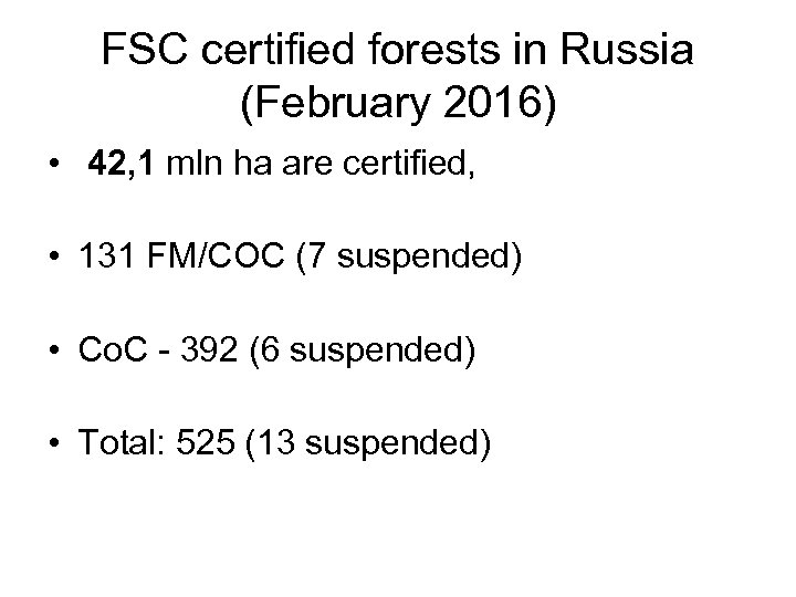 FSC certified forests in Russia (February 2016) • 42, 1 mln ha are certified,