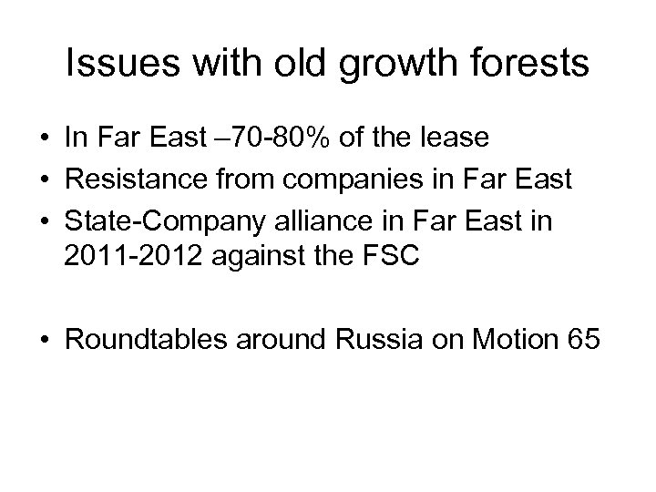 Issues with old growth forests • In Far East – 70 -80% of the