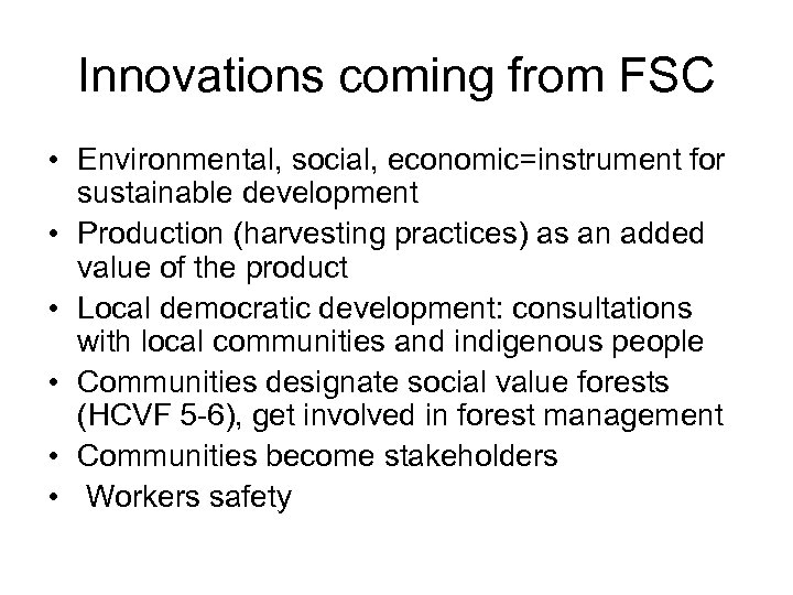 Innovations coming from FSC • Environmental, social, economic=instrument for sustainable development • Production (harvesting