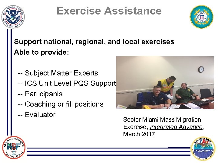 Exercise Assistance Support national, regional, and local exercises Able to provide: -- Subject Matter