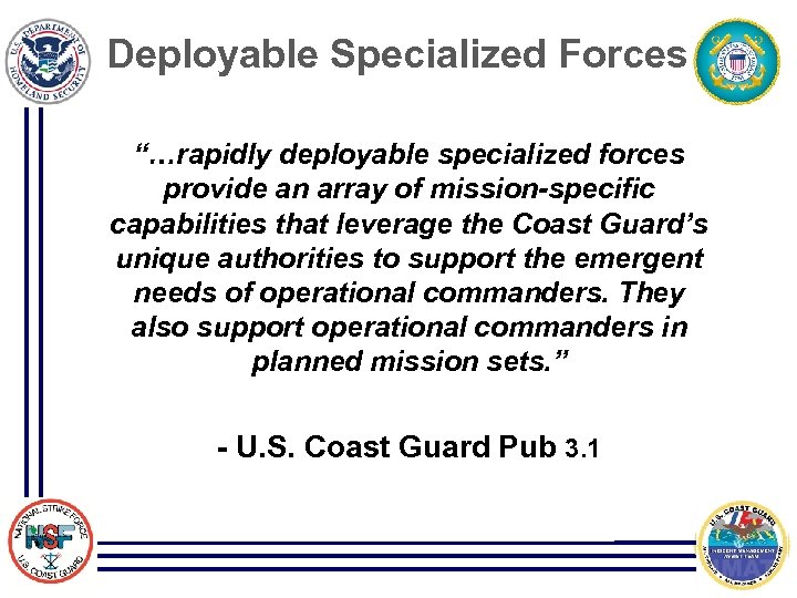 Deployable Specialized Forces “…rapidly deployable specialized forces provide an array of mission-specific capabilities that