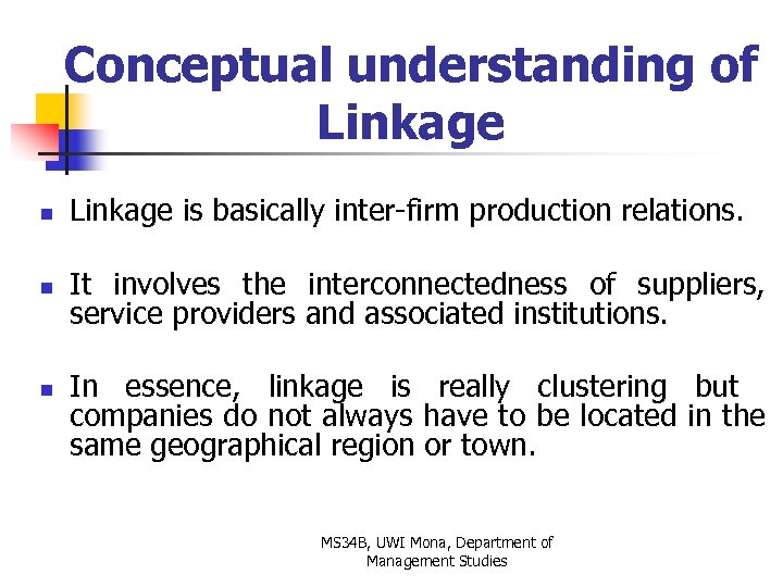 Conceptual understanding of Linkage n Linkage is basically inter-firm production relations. n It involves