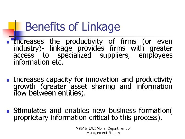 Benefits of Linkage n n n Increases the productivity of firms (or even industry)-