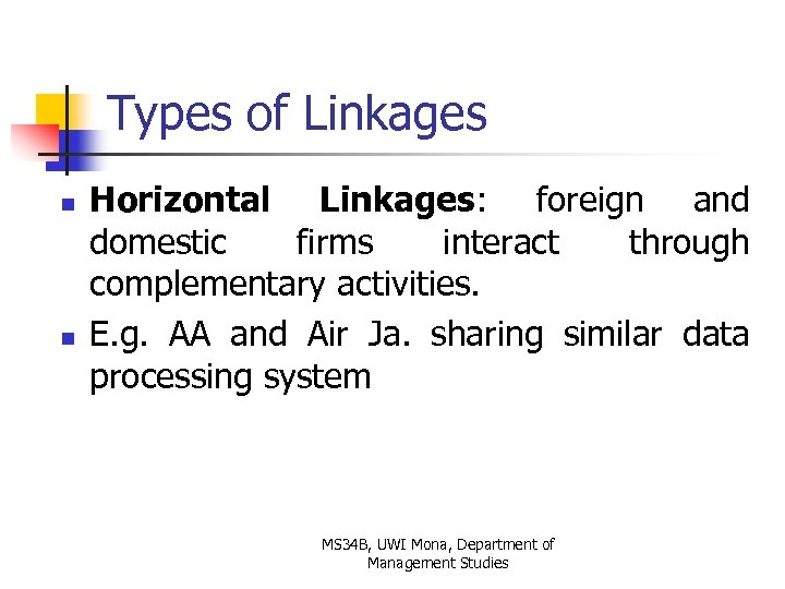 Types of Linkages n n Horizontal Linkages: foreign and domestic firms interact through complementary