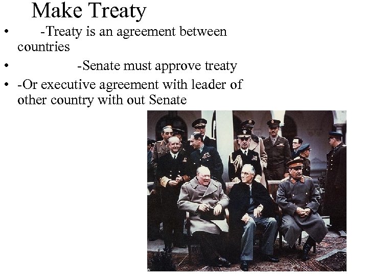 Make Treaty • -Treaty is an agreement between countries • -Senate must approve treaty