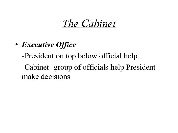 The Cabinet • Executive Office -President on top below official help -Cabinet- group of