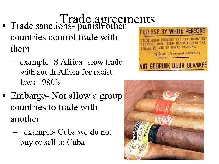  • Trade agreements Trade sanctions- punish other countries control trade with them –