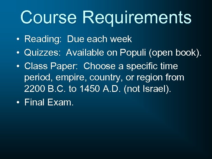 Course Requirements • • • Reading: Due each week Quizzes: Available on Populi (open