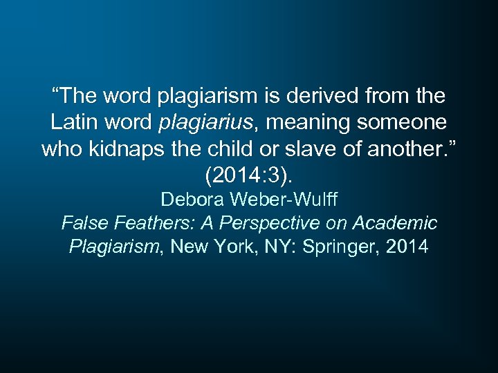 “The word plagiarism is derived from the Latin word plagiarius, meaning someone who kidnaps