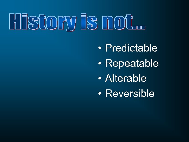  • Predictable • Repeatable • Alterable • Reversible 