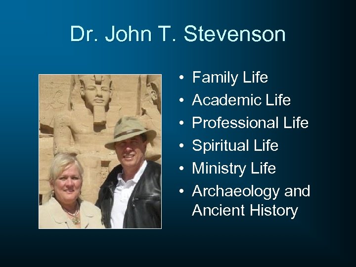 Dr. John T. Stevenson • • • Family Life Academic Life Professional Life Spiritual