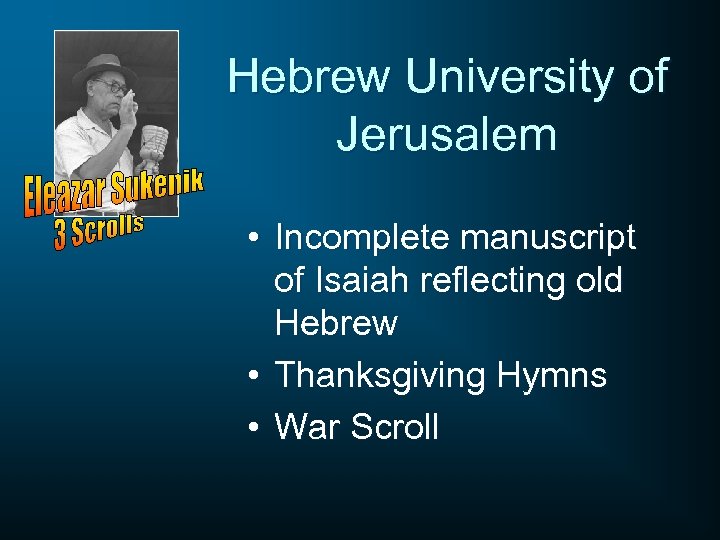 Hebrew University of Jerusalem • Incomplete manuscript of Isaiah reflecting old Hebrew • Thanksgiving