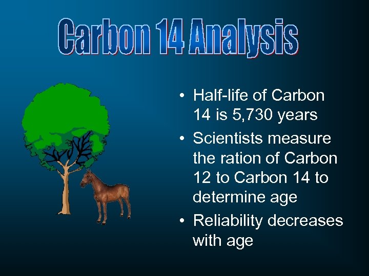  • Half-life of Carbon 14 is 5, 730 years • Scientists measure the