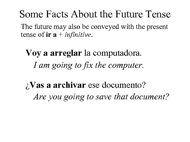 Some Facts About the Future Tense The future may also be conveyed with the