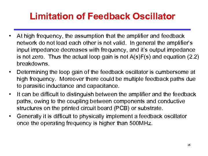 Limitation of Feedback Oscillator • At high frequency, the assumption that the amplifier and