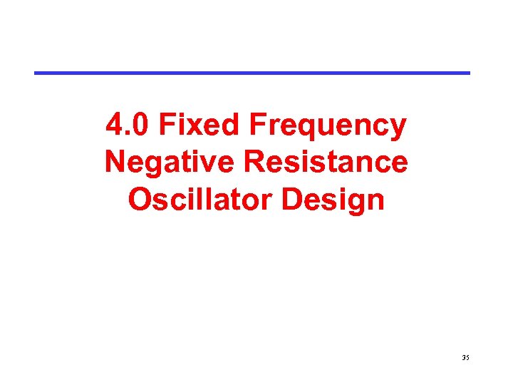 4. 0 Fixed Frequency Negative Resistance Oscillator Design 35 