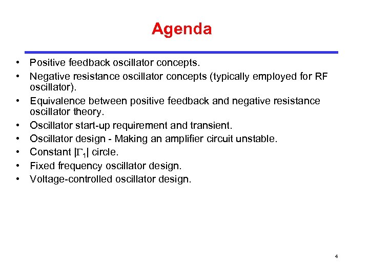 Agenda • Positive feedback oscillator concepts. • Negative resistance oscillator concepts (typically employed for