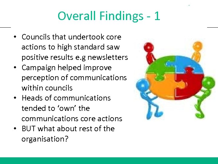 Overall Findings - 1 • Councils that undertook core actions to high standard saw