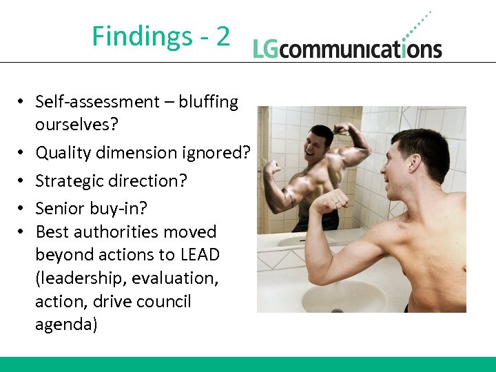 Findings - 2 • Self-assessment – bluffing ourselves? • Quality dimension ignored? • Strategic