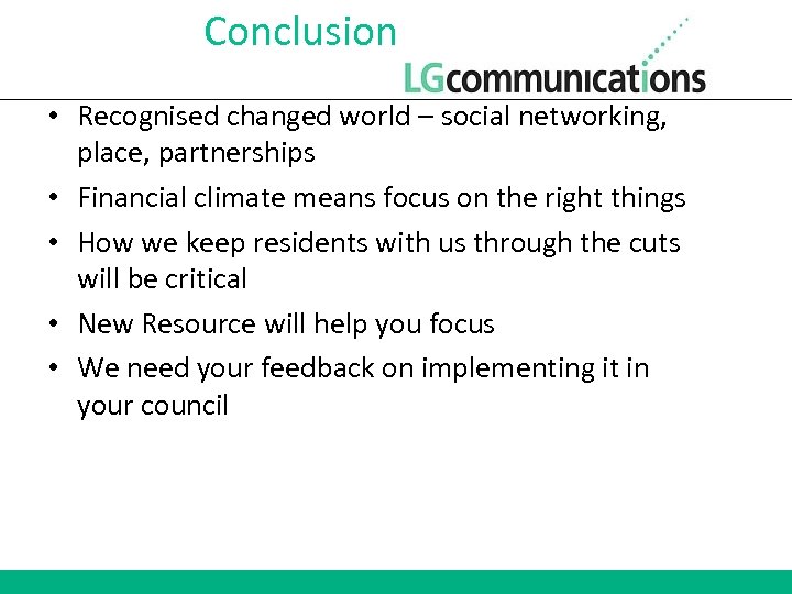 Conclusion • Recognised changed world – social networking, place, partnerships • Financial climate means